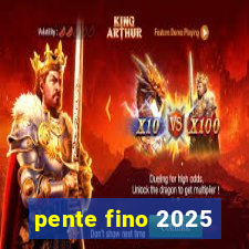 pente fino 2025